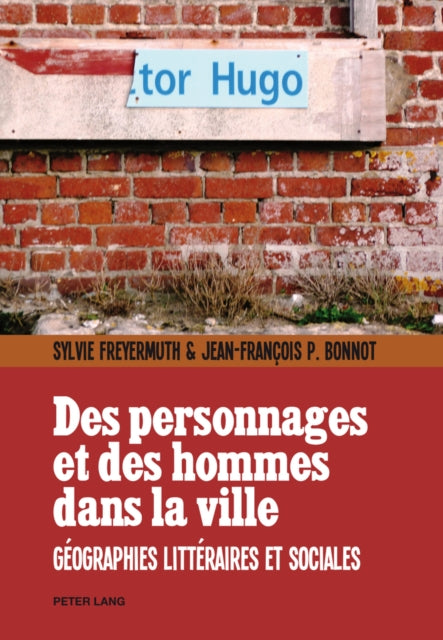 Des Personnages Et Des Hommes Dans La Ville: Gaeographies Littaeraires Et Sociales