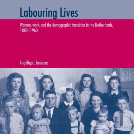 Labouring Lives: Women, work and the demographic transition in the Netherlands, 1880–1960