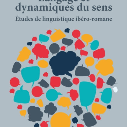 Langage Et Dynamiques Du Sens: Études de Linguistique Ibéro-Romane