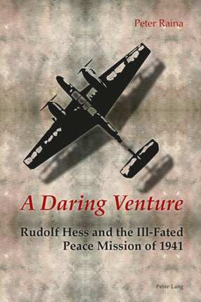 A Daring Venture: Rudolf Hess and the Ill-Fated