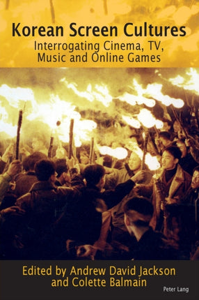 Korean Screen Cultures: Interrogating Cinema, TV,
