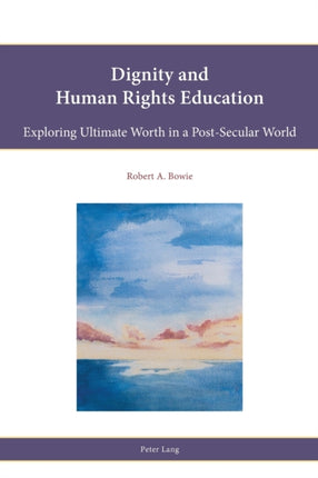 Dignity and Human Rights Education: Exploring