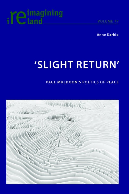 ‘Slight Return’: Paul Muldoon’s Poetics of Place