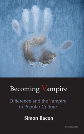 Becoming Vampire: Difference and the Vampire in