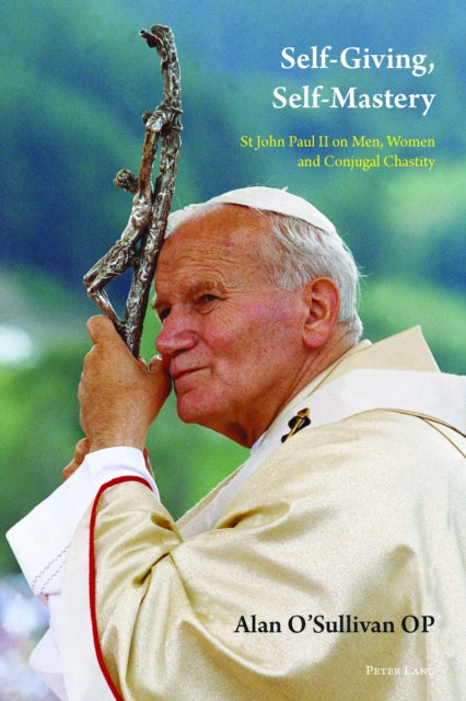 Self-Giving, Self-Mastery: St John Paul II on