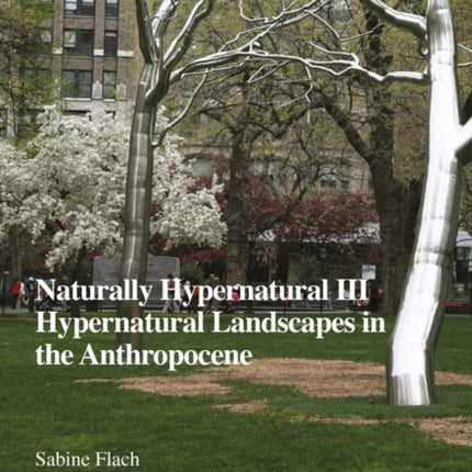 Naturally Hypernatural III: Hypernatural Landscapes in the Anthropocene