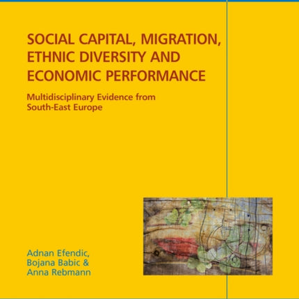 Social capital, migration, ethnic diversity and economic performance: Multidisciplinary evidence from South-East Europe