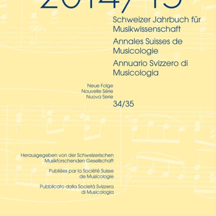 Schweizer Jahrbuch Fuer Musikwissenschaft- Annales Suisses de Musicologie- Annuario Svizzero Di Musicologia: Neue Folge / Nouvelle Série / Nuova Serie- 34/35 (2014/2015)- Redaktion / Rédaction / Redazione: Luca Zoppelli