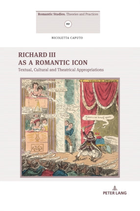 Richard III as a Romantic Icon: Textual, Cultural