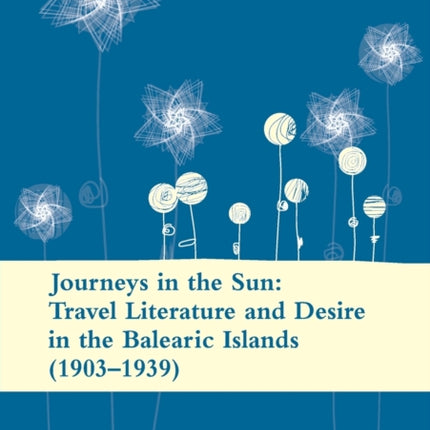 Journeys in the Sun: Travel Literature and Desire in the Balearic Islands (1903–1939): Second edition