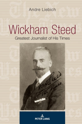 Wickham Steed: Greatest Journalist of his Times