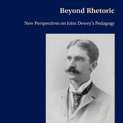 Beyond Rhetoric: New Perspectives on John Dewey’s