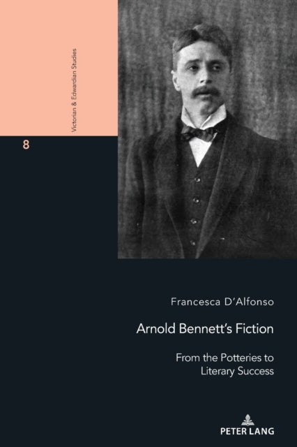 Arnold Bennett’s Fiction: From the Potteries to