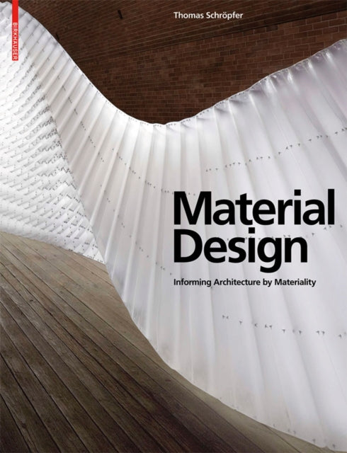 Material Design: Informing Architecture by Materiality