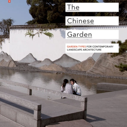 The Chinese Garden: Garden Types for Contemporary Landscape Architecture