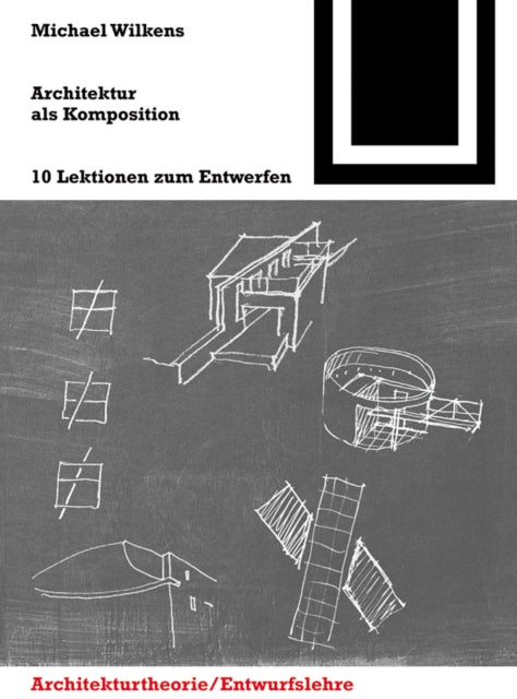 Architektur als Komposition: Zehn Lektionen zum Entwerfen