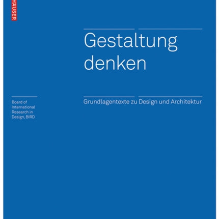 Gestaltung denken: Grundlagentexte zu Design und Architektur