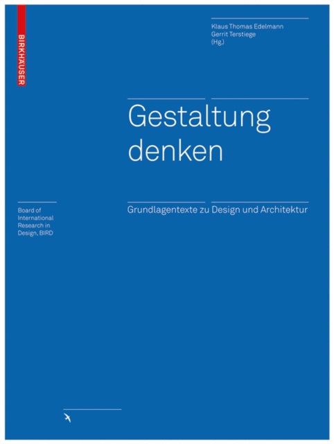 Gestaltung denken: Grundlagentexte zu Design und Architektur