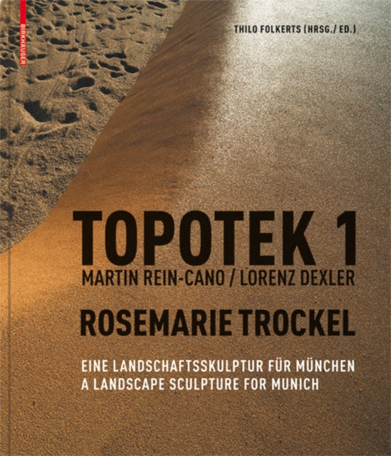 Topotek 1: Eine Landschaftsskulptur für München / A Landscape Sculpture for Munich