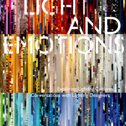 Light and Emotions: Exploring Lighting Cultures. Conversations with Lighting Designers