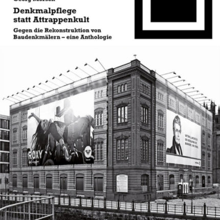 Denkmalpflege statt Attrappenkult: Gegen die Rekonstruktion von Baudenkmälern – eine Anthologie