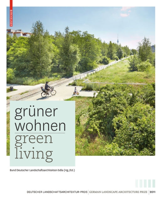 Grüner Wohnen. Green Living: Zeitgenössische deutsche Landschaftsarchitektur / Contemporary German Landscape Architecture