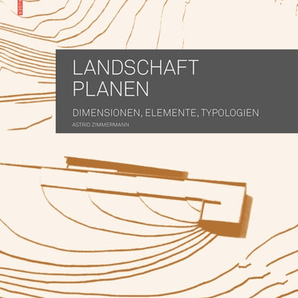 Landschaft planen: Dimensionen, Elemente, Typologien