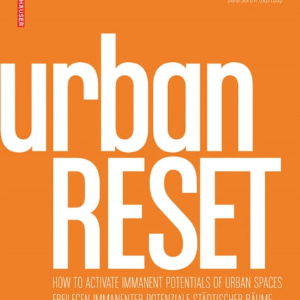 urbanRESET: Freilegen immanenter Potenziale städtischer Räume / How to Activate Immanent Potentials of Urban Spaces