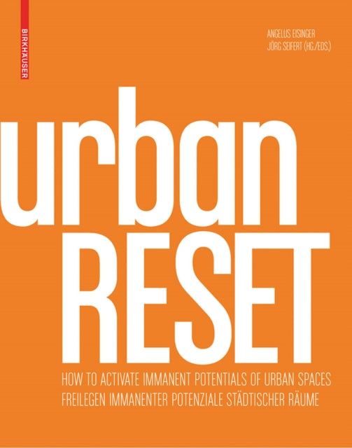 urbanRESET: Freilegen immanenter Potenziale städtischer Räume / How to Activate Immanent Potentials of Urban Spaces