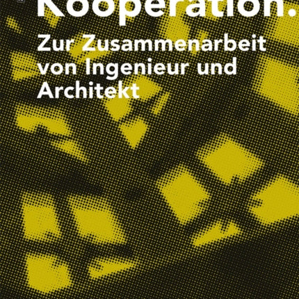 Kooperation: Zur Zusammenarbeit von Ingenieur und Architekt