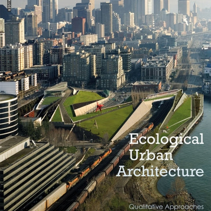 Ecological Urban Architecture: Qualitative Approaches to Sustainability