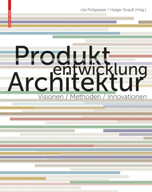 Produktentwicklung Architektur: Visionen, Methoden, Innovationen