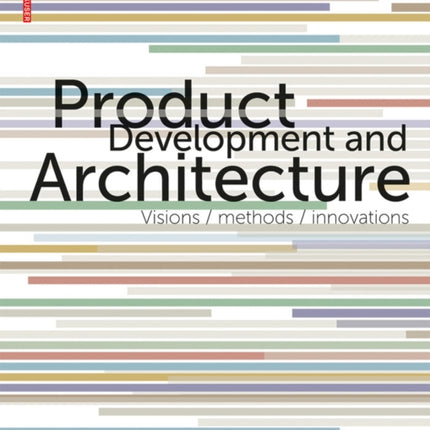 Product Development and Architecture: Visions, Methods, Innovations