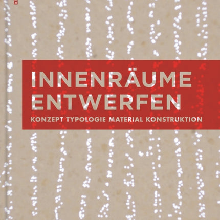 Innenräume entwerfen: Konzept, Typologie, Material, Konstruktion