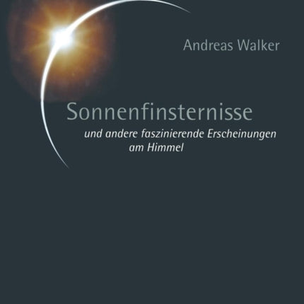Sonnenfinsternisse: und andere faszinierende Erscheinungen am Himmel