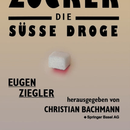 Zucker — die süße Droge: Medizinische und kulturgeschichtliche Aspekte eines Suchtmittels