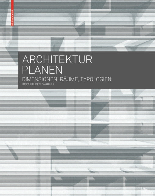 Architektur planen: Dimensionen, Räume, Typologien