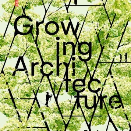 Growing Architecture: How to Design and Build with Trees