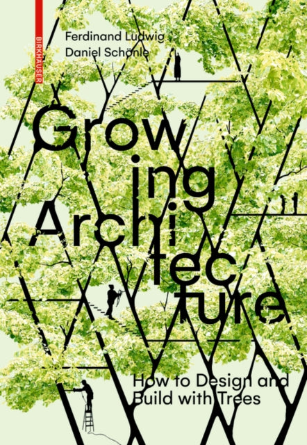 Growing Architecture: How to Design and Build with Trees