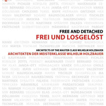 Frei und Losgelöst / Free and Detached: Architekten der Meisterklasse / Architects of the Master Class Wilhelm Holzbauer