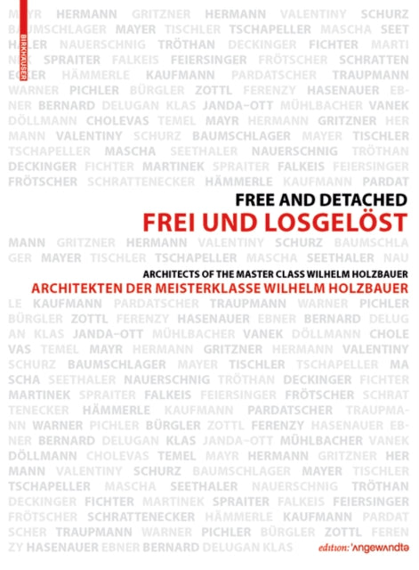 Frei und Losgelöst / Free and Detached: Architekten der Meisterklasse / Architects of the Master Class Wilhelm Holzbauer