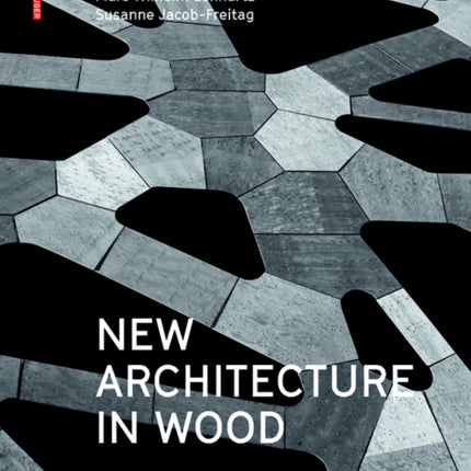 New Architecture in Wood: Forms and Structures