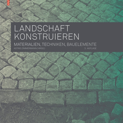 Landschaft konstruieren: Materialien, Techniken, Bauelemente