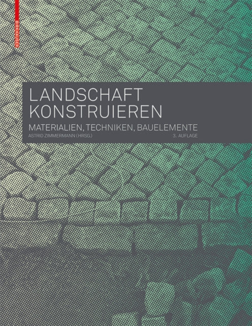 Landschaft konstruieren: Materialien, Techniken, Bauelemente