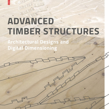 Advanced Timber Structures: Architectural Designs and Digital Dimensioning