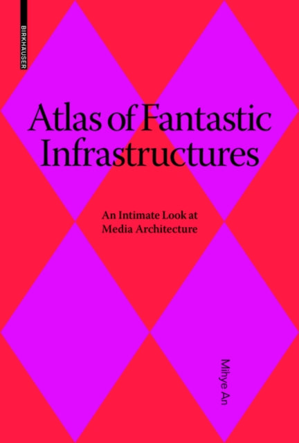 Atlas of Fantastic Infrastructures: An Intimate Look at Media Architecture