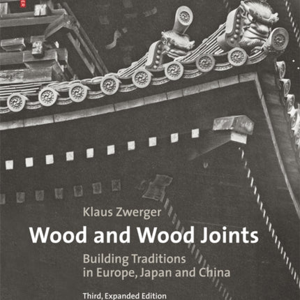 Wood and Wood Joints: Building Traditions of Europe, Japan and China