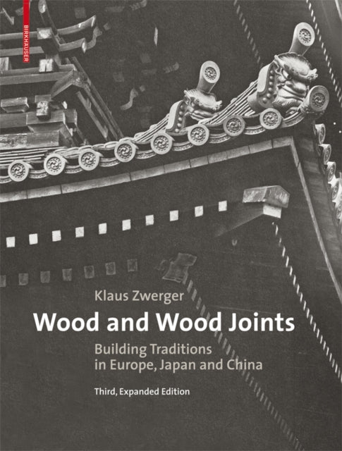 Wood and Wood Joints: Building Traditions of Europe, Japan and China