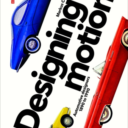 Designing Motion: Automotive Designers 1890 to 1990