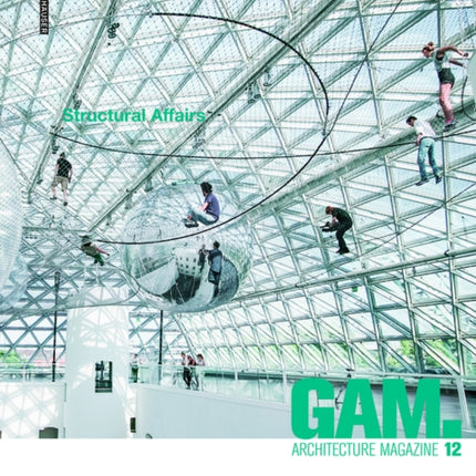 GAM 12: Structural Affairs: Potenziale und Perspektiven der Zusammenarbeit in Planung, Entwurf und Konstruktion / Opportunities and Perspectives for Cooperation in Planning, Design and Construction